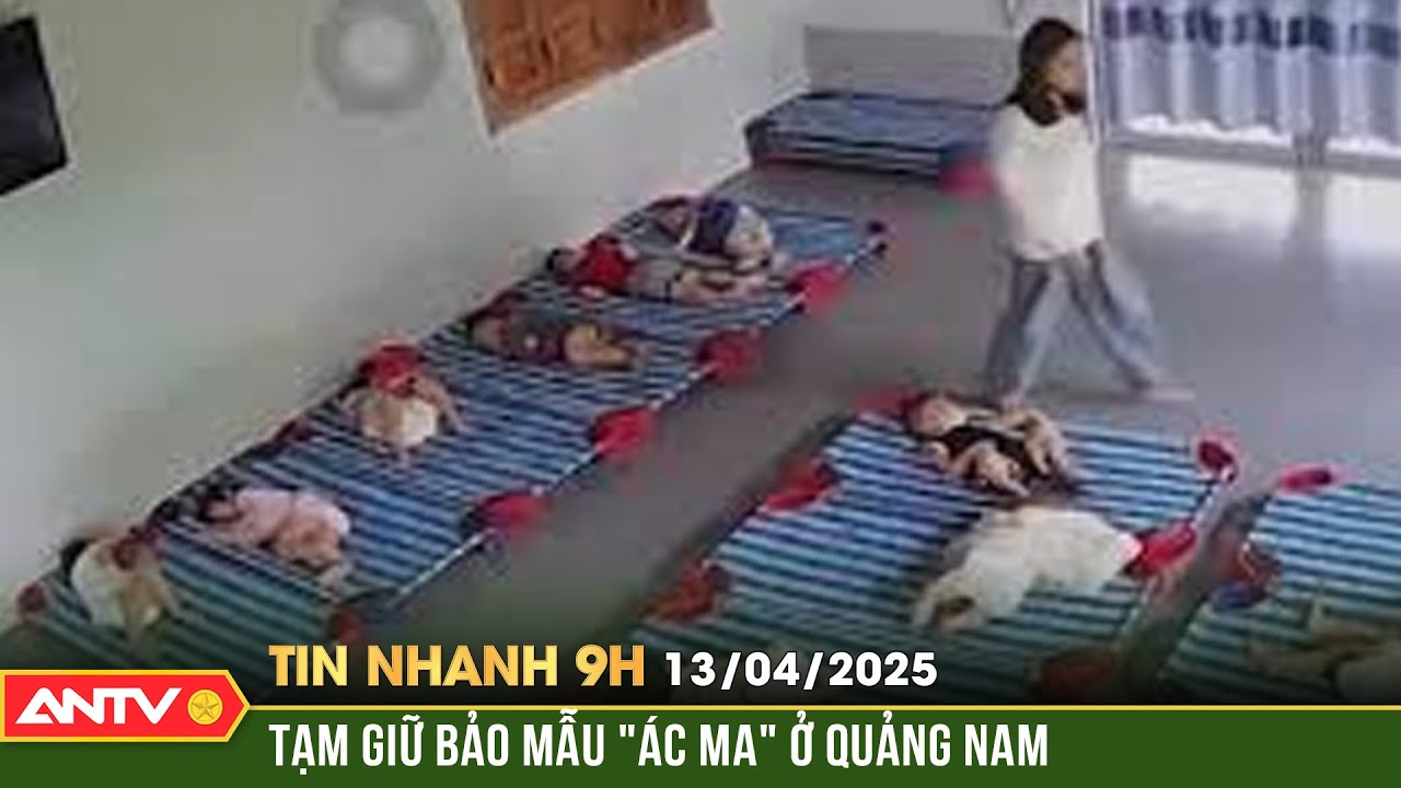 Bắt khẩn cấp bảo mẫu ở Quảng Nam vụ trút đòn roi dã man vào trẻ nhỏ | Tin nhanh 9h ngày 13/4 | ANTV