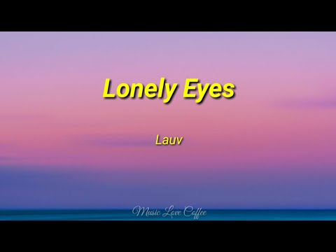 Lauv - Lonely Eyes | (Lyrics)