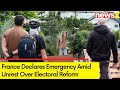 France Declares Emergency Amid Unrest Over Electoral Reform | 200 People Arrested in France