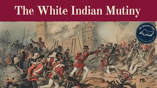 The White Indian Mutiny: When Britains Own Heroes Rebelled