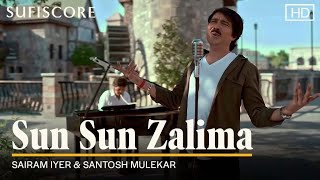 Sun Sun Zalima - Sairam Iyer (Sufiscore)
