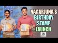 Naga Chaitanya & Akhil launch Nagarjuna's Birthday Stamp