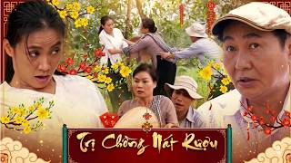 TRỊ CHỒNG NÁT RƯỢU - HÀI TẾT 2026 | PHIM HÀI TẾT VIỆT NAM HAY MỚI NHẤT 2026 | PHIM TẾT 2026