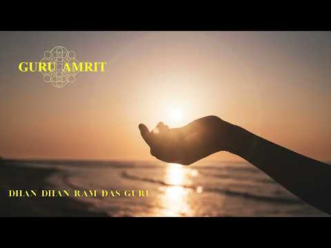 GURU AMRIT - DHAN DHAN RAM DAS GURU