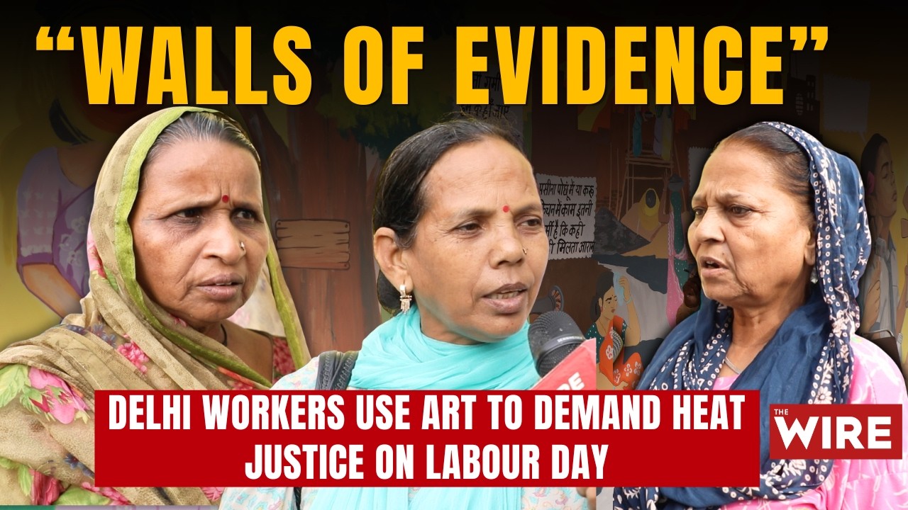 Wall of Evidence: Delhi Workers Use Art to Demand Heat Justice on Labour Day