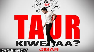 Taur Kiwe Aa ~ Jigar | Punjabi Song
