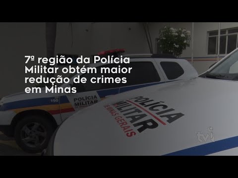 Vídeo: 7ª região da Polícia Militar obtém maior redução de crimes em Minas