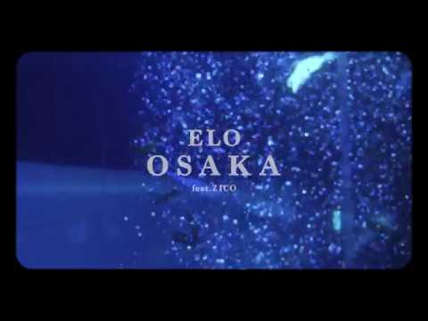 ELO (엘로) - OSAKA (Feat. ZICO) Official Music Video (ENG/CHN/JPN)