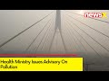 Health Ministry Issues Advisory On Pollution | Updated Guidance on Air Pollution | NewsX