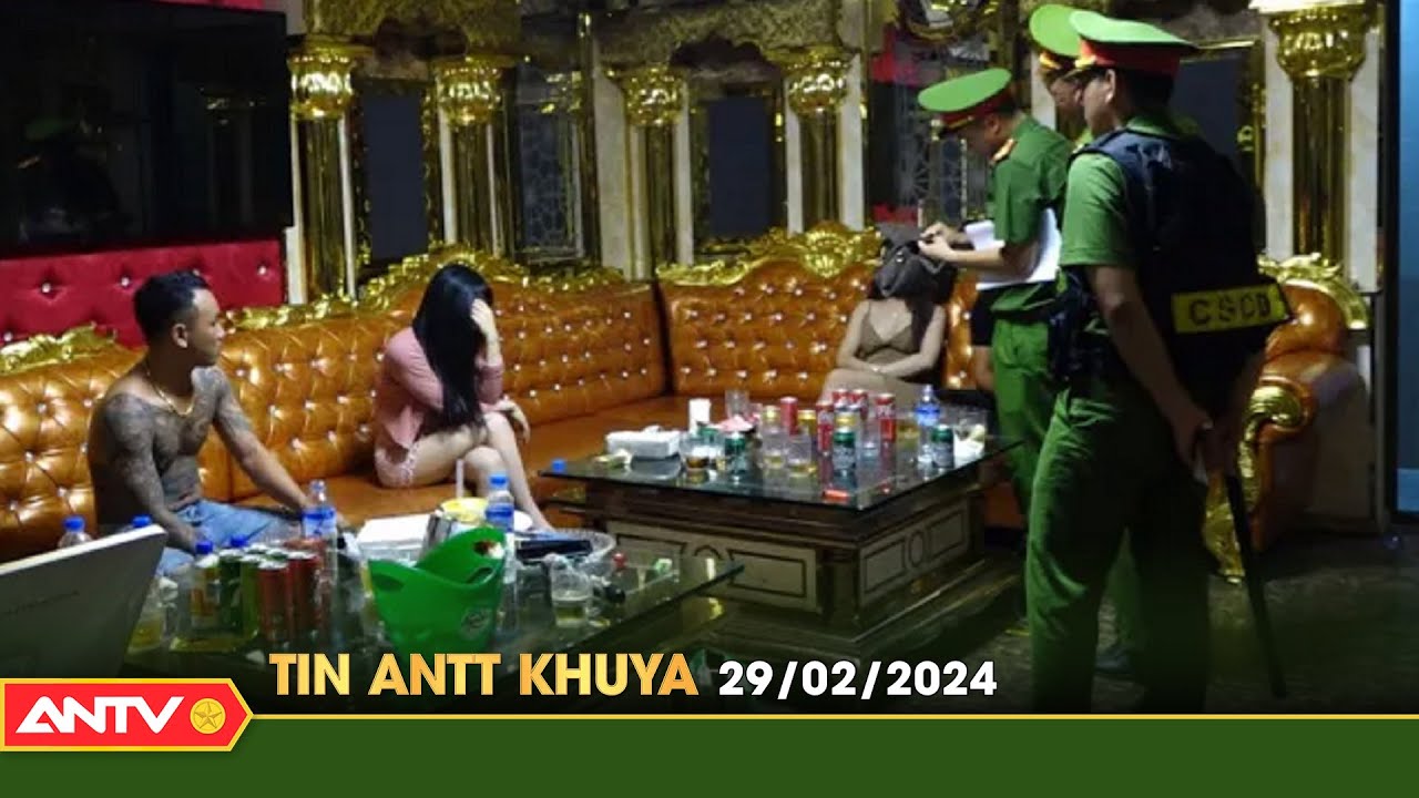 Tin tức an ninh trật tự nóng, thời sự Việt Nam mới nhất 24h khuya 29/2 | ANTV
