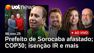 Lula na COP30; Manga, prefeito de Sorocaba, é afastado; STF manda PF investigar facções no RJ e+