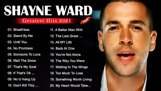 Best of Shayne Ward - Shayne Ward Greatest Hits Full Album 2021 - No Promises, Until You, Breathless
