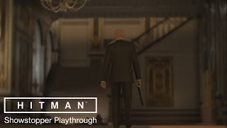 HITMAN - 'Showstopper' mission - 15 Minutes of Gameplay