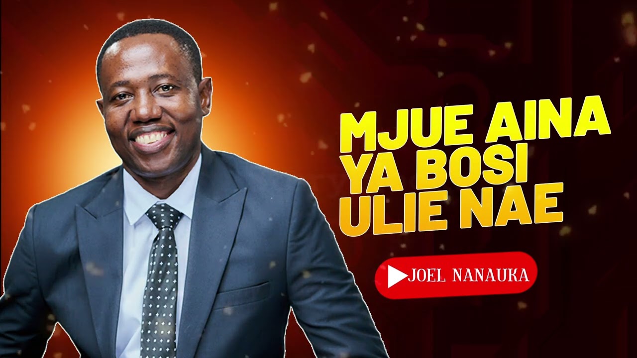 LIFE WISDOM : MJUE AINA YA BOSI ULIE NAE - JOEL NANAUKA