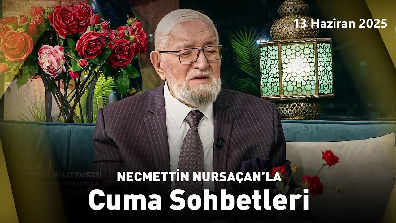 Necmettin Nursaçan'la Cuma Sohbetleri | 13 Haziran 2025