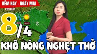 Dự báo thời tiết hôm nay và ngày mai 8/4 | Dự báo thời tiết đêm nay mới nhất