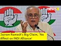 Jairam Rameshs Big Claim | No Affect on INDI Alliance | NewsX