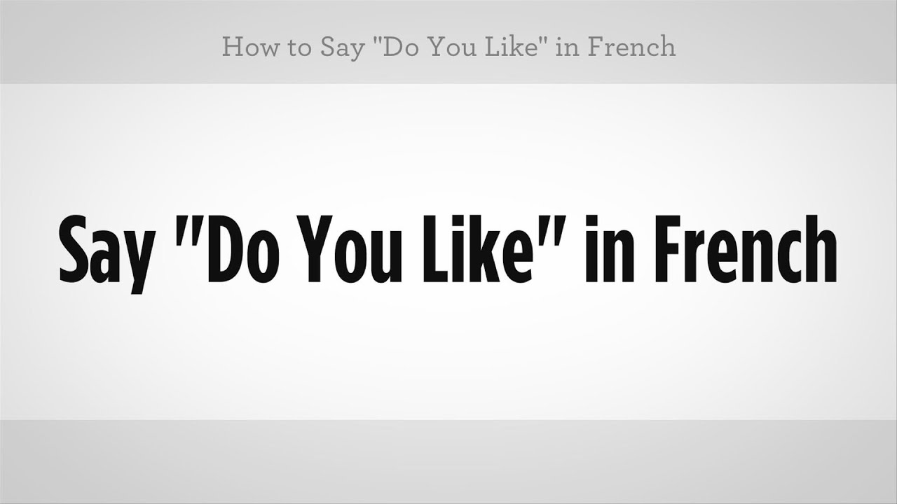 How To Say Do You Like In French French Lessons YouTube