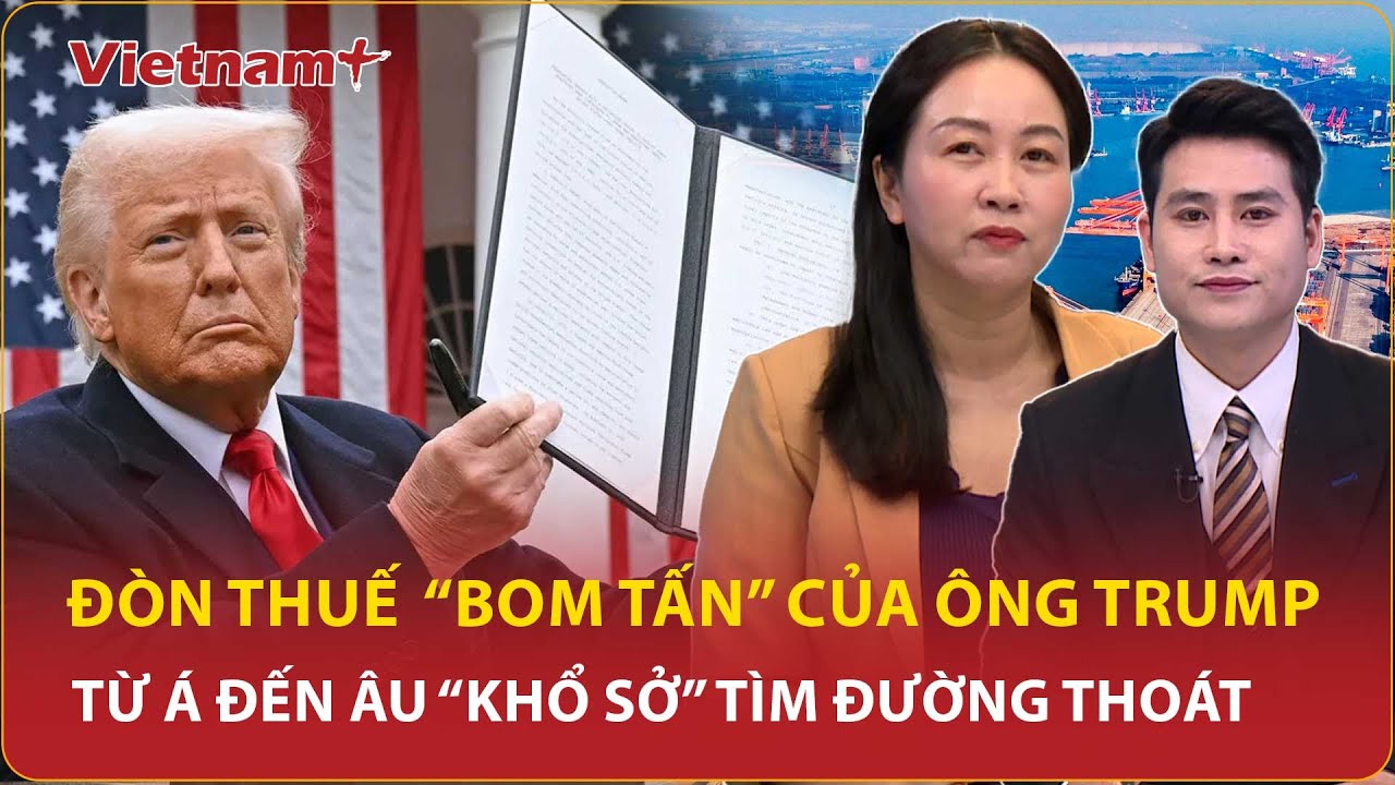 ĐIỂM NÓNG THẾ GIỚI: Đòn thuế “bom tấn” của ông Trump, từ Á đến Âu “khổ sở” tìm đường thoát | VNP