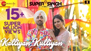 Kalliyan Kulliyan – Diljit Dosanjh – Super Singh Video HD