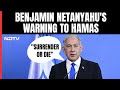 Israel PM Netanyahus Surrender Or Die Ultimatum To Hamas | India Global
