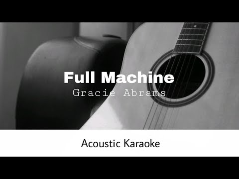 Gracie Abrams - Full Machine (Acoustic Karaoke)
