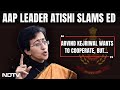 Arvind Kejriwal ED Case | AAP: Probe Agency ED Political Weapon Of BJP