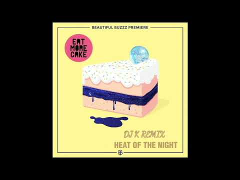 Eat More Cake - Heat Of The Night ( DJK Remix)