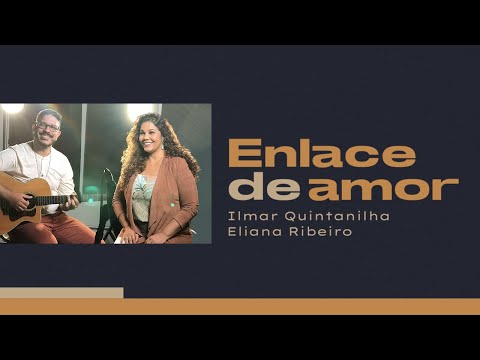 Ilmar Quintanilha, Eliana Ribeiro – Enlace de Amor