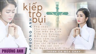 Album Thánh Ca Mùa Chay 2023 - Kiếp Tro Bụi | Phương Anh