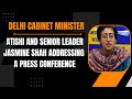 LIVE | Delhi Cabinet Minister Atishi and Senior Leader Jasmine Shah Addressing a Press Conference