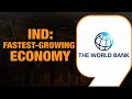 World Bank: India to Maintain Fastest-Growing Economy Status!