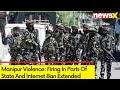 Manipur Violence: Firing In Parts Of State | Internet Ban Extended In Manipur  | NewsX