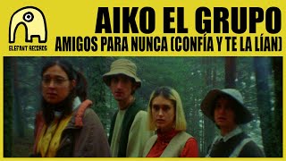 AIKO EL GRUPO - Amigos para nunca (confía y te la lían) [Official]