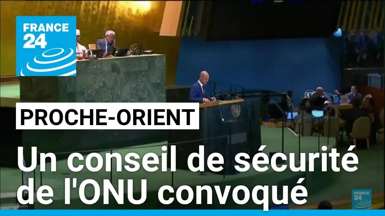 Conflit au Proche-Orient : un conseil de sécurité de l'ONU convoqué • FRANCE 24