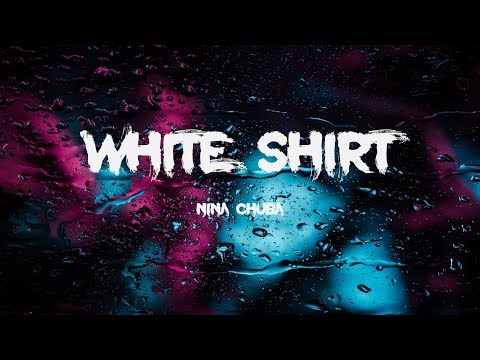 Nina Chuba - White Shirt (Lyrics)