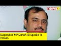 BJP Wants To Supress Oppn | Suspended MP Danish Ali Speaks To NewsX | NewsX