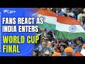 Fans React As India Enter World Cup Final With Dominant Win Over NZ