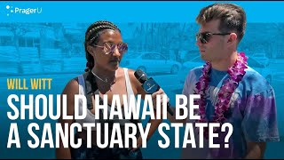 Should Hawaii be a Sanctuary State? | Man on the Street | PragerU