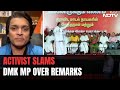 A Raja | Activist On DMK MPs Remarks: People Like A Raja Create Hatred