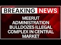 Meerut Anti-Encroachment Drive: 22 Shops Bulldozed in Central Market | NewsX