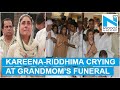 Kareena and Ranbir’s sister emotional during grandmother’s funeral