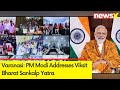 PM Modi Addresses Viksit Bharat Sankalp Yatra | PM Modi In Varanasi | NewsX