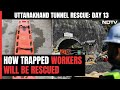 Uttarakhand Tunnel Rescue: Trapped Workers Will Be Moved Out On Stretchers From Tunnel