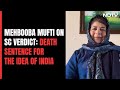 Mehbooba Mufti On Article 370 Verdict: Death Sentence For The Idea Of India