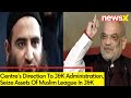 Centres Direction To J&K Administration | Seize Assets Of Muslim League In J&K | NewsX
