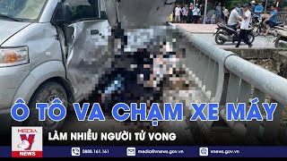 Ô tô va chạm xe máy làm nhiều người tử vong - VNews
