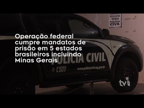 Vídeo: Operação federal cumpre mandados de prisão em 5 estados brasileiro, incluindo Minas Gerais