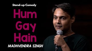 Hum Gay Hain ~ Madhvendra Singh [Stand-up Comedy]