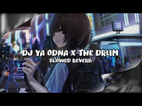 DJ YA ODNA X THE DRUM (Slowed & Reverb)